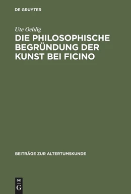 Abbildung von Oehlig | Die philosophische Begründung der Kunst bei Ficino | 1. Auflage | 2015 | beck-shop.de