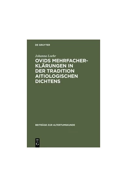 Abbildung von Loehr | Ovids Mehrfacherklärungen in der Tradition aitiologischen Dichtens | 1. Auflage | 2015 | beck-shop.de