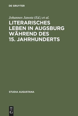 Abbildung von Janota / Williams-Krapp | Literarisches Leben in Augsburg während des 15. Jahrhunderts | 1. Auflage | 2015 | beck-shop.de