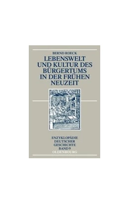 Abbildung von Roeck | Lebenswelt und Kultur des Bürgertums in der Frühen Neuzeit | 2. Auflage | 2015 | beck-shop.de
