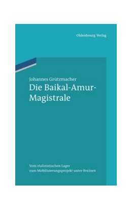 Abbildung von Grützmacher | Die Baikal-Amur-Magistrale | 1. Auflage | 2015 | beck-shop.de
