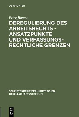 Abbildung von Hanau | Deregulierung des Arbeitsrechts - Ansatzpunkte und verfassungsrechtliche Grenzen | 1. Auflage | 2015 | beck-shop.de