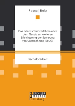 Abbildung von Bolz | Das Schutzschirmverfahren nach dem Gesetz zur weiteren Erleichterung der Sanierung von Unternehmen (ESUG) | 1. Auflage | 2015 | beck-shop.de