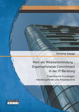 Abbildung von Sayegh | Mehr als Mitarbeiterbindung - Organisationales Commitment in der IT-Beratung: Theoretische Grundlagen, Handlungsfelder und Ansatzpunkte | 1. Auflage | 2015 | beck-shop.de
