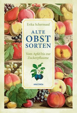 Abbildung von Schermaul | Alte Obstsorten - Vom Apfel bis zur Zuckerpflaume | 1. Auflage | 2015 | beck-shop.de