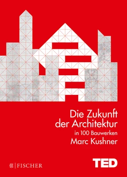 Abbildung von Kushner | Die Zukunft der Architektur in 100 Bauwerken | 1. Auflage | 2016 | beck-shop.de