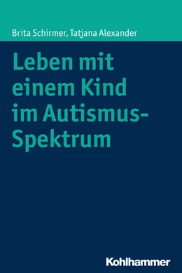 Abbildung von Schirmer / Alexander | Leben mit einem Kind im Autismus-Spektrum | 1. Auflage | 2015 | beck-shop.de