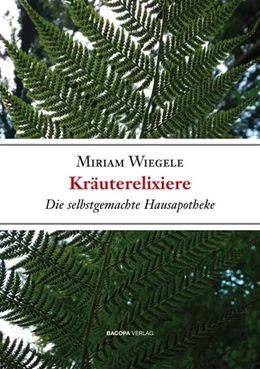 Abbildung von Wiegele | Kräuterelixiere - Die selbstgemachte Hausapotheke | 4. Auflage | 2015 | beck-shop.de