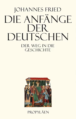 Abbildung von Fried | Die Anfänge der Deutschen | 1. Auflage | 2015 | beck-shop.de