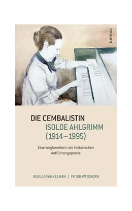 Abbildung von Watchorn / Winkelman | Die Cembalistin Isolde Ahlgrimm (1914-1995) | 1. Auflage | 2015 | beck-shop.de