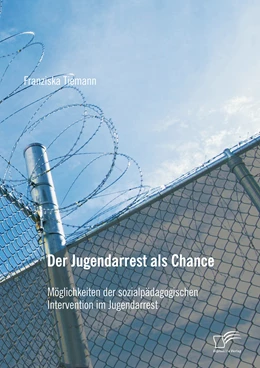 Abbildung von Tiemann | Der Jugendarrest als Chance: Möglichkeiten der sozialpädagogischen Intervention im Jugendarrest | 1. Auflage | 2015 | beck-shop.de