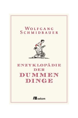 Abbildung von Schmidbauer | Enzyklopädie der Dummen Dinge | 1. Auflage | 2015 | beck-shop.de