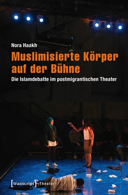 Abbildung von Haakh | Muslimisierte Körper auf der Bühne | 1. Auflage | 2022 | beck-shop.de