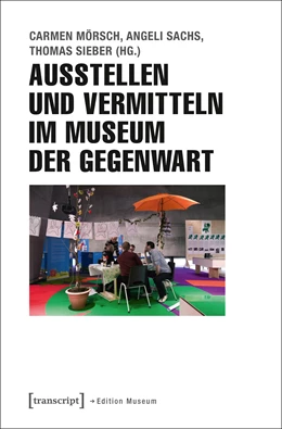 Abbildung von Mörsch / Sachs | Ausstellen und Vermitteln im Museum der Gegenwart | 1. Auflage | 2016 | beck-shop.de