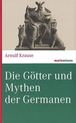 Abbildung von Krause | Die Götter und Mythen der Germanen | 1. Auflage | 2016 | beck-shop.de