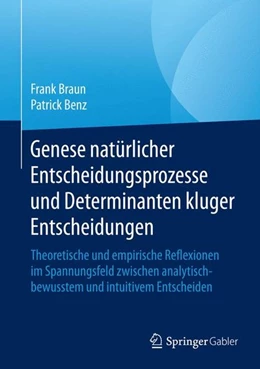 Abbildung von Braun / Benz | Genese natürlicher Entscheidungsprozesse und Determinanten kluger Entscheidungen | 1. Auflage | 2015 | beck-shop.de