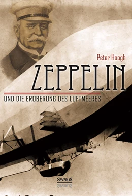 Abbildung von Hoogh / Bedey | Zeppelin und die Eroberung des Luftmeeres | 1. Auflage | 2015 | beck-shop.de