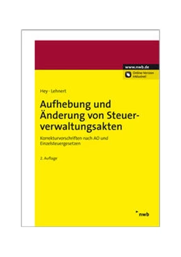 Abbildung von Hey / Lehnert | Aufhebung und Änderung von Steuerverwaltungsakten | 2. Auflage | 2013 | beck-shop.de