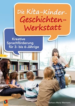 Abbildung von Wermann | Die Kita-Kinder-Geschichten-Werkstatt | 1. Auflage | 2015 | beck-shop.de