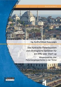 Abbildung von Kuyucuoglu | Das türkische Patentsystem und strategische Optionen für ein KMU oder Start-up: Wissenswertes über Patentangelegenheiten in der Türkei | 1. Auflage | 2015 | beck-shop.de