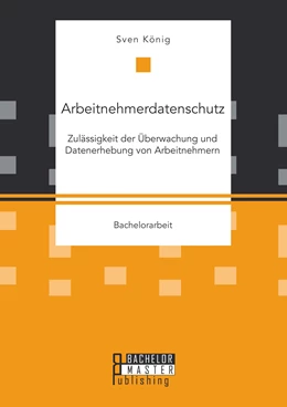 Abbildung von König | Arbeitnehmerdatenschutz: Zulässigkeit der Überwachung und Datenerhebung von Arbeitnehmern | 1. Auflage | 2015 | beck-shop.de