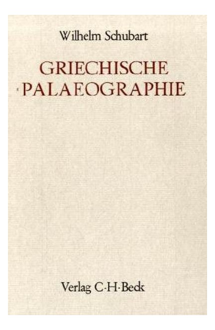 Cover: Wilhelm Schubart, Handbuch der Altertumswissenschaft., Einleitende und Hilfsdisziplinen. Band I,4.1: Griechische Paläographie