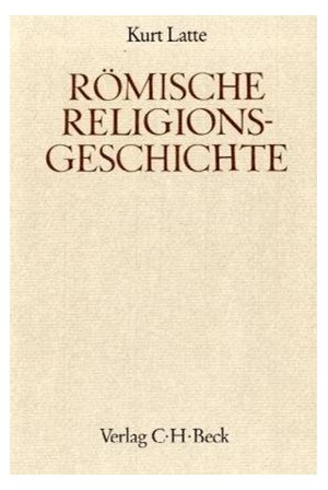 Cover: Kurt Latte, Handbuch der Altertumswissenschaft., Geschichte der Philosophie-Geschichte der Mathematik und Naturwissenschaften-Rel V,4: Römische Religionsgeschichte