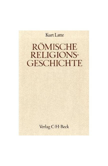 Cover: Kurt Latte, Handbuch der Altertumswissenschaft., Geschichte der Philosophie-Geschichte der Mathematik und Naturwissenschaften-Rel V,4: Römische Religionsgeschichte