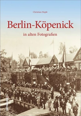 Abbildung von Hopfe | Berlin-Köpenick in alten Fotografien | 1. Auflage | 2015 | beck-shop.de