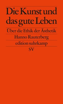 Abbildung von Rauterberg | Die Kunst und das gute Leben | 1. Auflage | 2015 | beck-shop.de