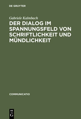 Abbildung von Kalmbach | Der Dialog im Spannungsfeld von Schriftlichkeit und Mündlichkeit | 1. Auflage | 2015 | beck-shop.de