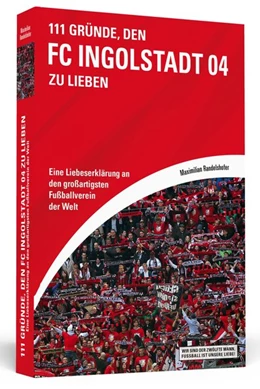 Abbildung von Randelshofer | 111 Gründe, den FC Ingolstadt 04 zu lieben | 1. Auflage | 2015 | beck-shop.de