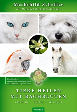 Abbildung von Scheffer | Tiere heilen mit Bachblüten - Praxisbuch | 1. Auflage | 2017 | beck-shop.de