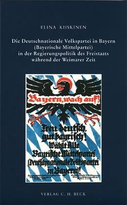 Cover: Kiiskinen, Elina, Die Deutschnationale Volkspartei in Bayern (Bayerische Mittelpartei) in der Regierungspolitik des Freistaats während der Weimarer Zeit