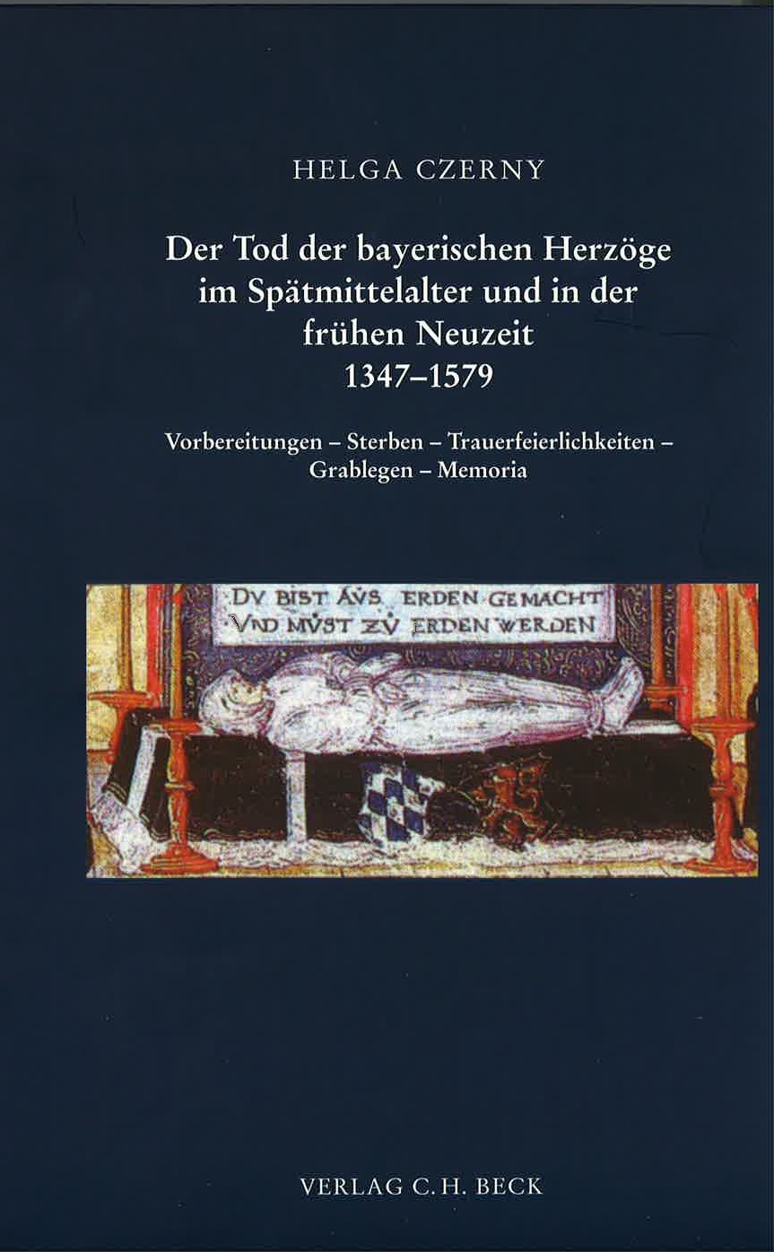 Cover: Czerny, Helga, Der Tod der bayerischen Herzöge im Spätmittelalter und in der frühen Neuzeit 1347-1579
