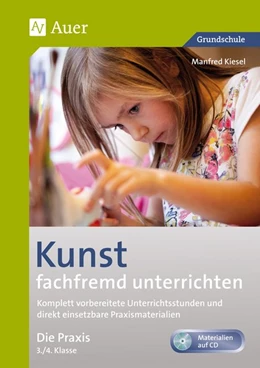 Abbildung von Kiesel | Kunst fachfremd unterrichten, Die Praxis, 3-4 | 4. Auflage | 2014 | beck-shop.de