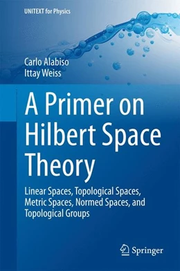 Abbildung von Alabiso / Weiss | A Primer on Hilbert Space Theory | 1. Auflage | 2014 | beck-shop.de