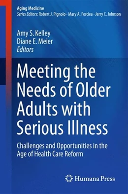 Abbildung von Kelley / Meier | Meeting the Needs of Older Adults with Serious Illness | 1. Auflage | 2014 | beck-shop.de