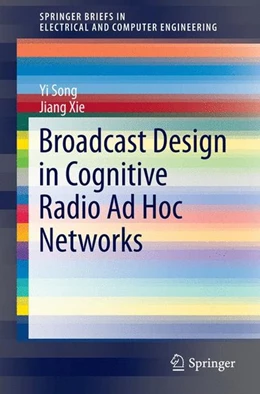 Abbildung von Song / Xie | Broadcast Design in Cognitive Radio Ad Hoc Networks | 1. Auflage | 2014 | beck-shop.de