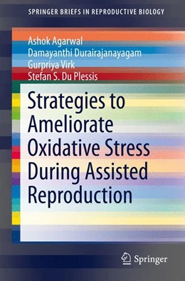 Abbildung von Agarwal / Durairajanayagam | Strategies to Ameliorate Oxidative Stress During Assisted Reproduction | 1. Auflage | 2014 | beck-shop.de