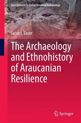 Abbildung von Sauer | The Archaeology and Ethnohistory of Araucanian Resilience | 1. Auflage | 2014 | beck-shop.de