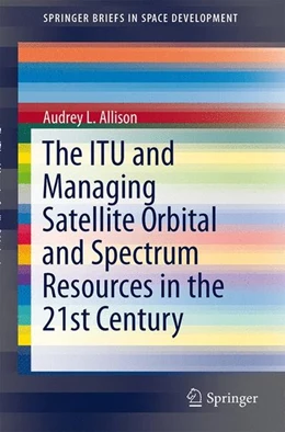 Abbildung von Allison | The ITU and Managing Satellite Orbital and Spectrum Resources in the 21st Century | 1. Auflage | 2014 | beck-shop.de