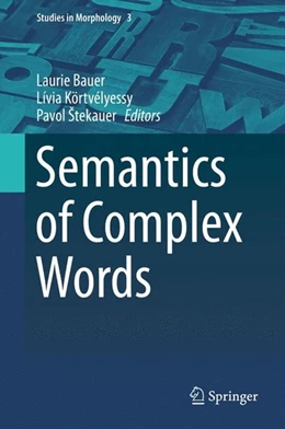 Abbildung von Bauer / Körtvélyessy | Semantics of Complex Words | 1. Auflage | 2015 | beck-shop.de