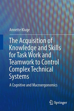 Abbildung von Kluge | The Acquisition of Knowledge and Skills for Taskwork and Teamwork to Control Complex Technical Systems | 1. Auflage | 2014 | beck-shop.de