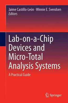 Abbildung von Castillo-León / Svendsen | Lab-on-a-Chip Devices and Micro-Total Analysis Systems | 1. Auflage | 2014 | beck-shop.de