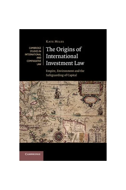 Abbildung von Miles | The Origins of International Investment Law | 1. Auflage | 2015 | 99 | beck-shop.de