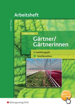 Abbildung von Langer / Schilpp | Gärtner / Gärtnerinnen. 3. Ausbildungsjahr Zierpflanzenbau: Arbeitsheft | 1. Auflage | 2015 | beck-shop.de