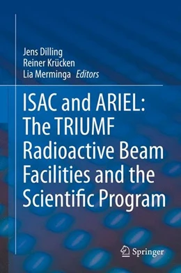 Abbildung von Dilling / Krücken | ISAC and ARIEL: The TRIUMF Radioactive Beam Facilities and the Scientific Program | 1. Auflage | 2014 | beck-shop.de