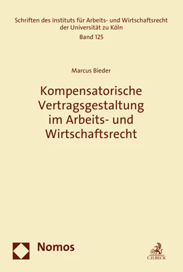 Abbildung von Bieder | Kompensatorische Vertragsgestaltung im Arbeits- und Wirtschaftsrecht | 1. Auflage | 2015 | Band 125 | beck-shop.de