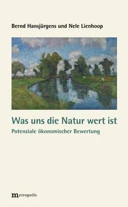 Abbildung von Hansjürgens / Lienhoop | Was uns die Natur wert ist | 1. Auflage | 2015 | beck-shop.de